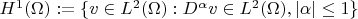 $H^1(\Omega):=\{v \in L^2(\Omega): D^{\alpha}v \in L^2(\Omega), |\alpha| \le 1\}$