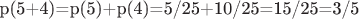 p(5+4)=p(5)+p(4)=5/25+10/25=15/25=3/5