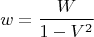 $$w=\frac{W}{1-V^2}$$