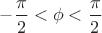 $-\dfrac{\pi}{2}<\phi<\dfrac{\pi}{2}$