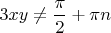 $3xy\ne \dfrac{\pi}{2}+\pi n$