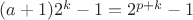 $(a+1)2^k-1=2^{p+k}-1$ $(a+1)2^k-1=2^{p+k}-1$