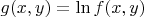 $g(x,y) = \ln f(x,y)$