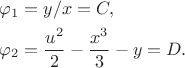 $$
\begin{align*}
\varphi_1 &= y/x = C, \\
\varphi_2 &= \dfrac{u^2}{2} - \dfrac{x^3}{3} - y = D.
\end{align*}
$$