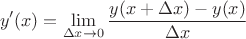 $$
y'(x)=\lim\limits_{\Delta x\to 0} \frac{y(x+\Delta x)-y(x)}{\Delta x}
$$