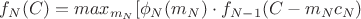 $f_{N}(C) = max_{m_{N}}[\phi_{N}(m_{N}) \cdot f_{N-1}(C - m_{N}c_{N}) $