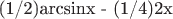 (1/2)arcsinx - (1/4)2x