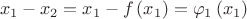 $$x_1  - x_2  = x_1  - f\left( {x_1 } \right) = \varphi _1 \left( {x_1 } \right)$