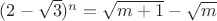 $(2-\sqrt{3})^n = \sqrt{m+1} - \sqrt{m}$