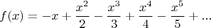 $$f(x)=-x+\dfrac {x^2}2-\dfrac {x^3}3+\dfrac {x^4}4-\dfrac {x^5}5+...$$