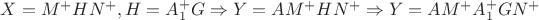 $X=M^+ H N^+,H=A_1^+G \Rightarrow Y=AM^+ H N^+ \Rightarrow Y=AM^+A_1^+G N^+$