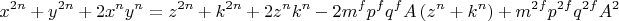 \[
x^{2n}  + y^{2n}  + 2x^n y^n  = z^{2n}  + k^{2n}  + 2z^n k^n  - 2m^f p^f q^f A\left( {z^n  + k^n } \right) + m^{2f} p^{2f} q^{2f} A^2 
\]