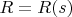 $R=R(s)$