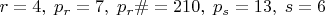 $r=4,\; p_r=7,\; p_r\#=210,\; p_s=13,\; s=6$