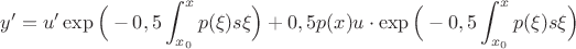 $y'=u'\exp\Big(-0,5\displaystyle\int_{x_0}^xp(\xi)s\xi\Big)+0,5p(x)u \cdot \exp\Big(-0,5\displaystyle\int_{x_0}^xp(\xi)s\xi\Big)$