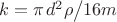 $k={\pi {\kern 1pt} d^{2} \rho \mathord{\left/{\vphantom{\pi {\kern 1pt} d^{2} \rho 16m}}\right.\kern-\nulldelimiterspace} 16m} $ $k={\pi {\kern 1pt} d^{2} \rho \mathord{\left/{\vphantom{\pi {\kern 1pt} d^{2} \rho 16m}}\right.\kern-\nulldelimiterspace} 16m} $