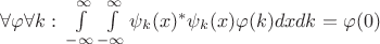 $\forall \varphi \forall k : \; \int\limits_{-\infty}^\infty\int\limits_{-\infty}^\infty\psi_k(x)^\ast \psi_k(x) \varphi(k) dxdk = \varphi(0)$