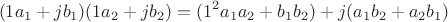 $$( 1a_1+jb_1) (1a_2+jb_2)=(1^2 a_1a_2+b_1b_2)+j(a_1b_2+a_2b_1)$$