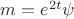 $m=e^{2t}\psi$