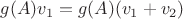 $g(A)v_1=g(A)(v_1+v_2)$