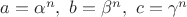 $\(a=\alpha^n,\ b=\beta^n,\ c=\gamma^n\)$ $\(a=\alpha^n,\ b=\beta^n,\ c=\gamma^n\)$