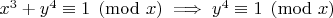 $x^3+y^4 \equiv 1 \pmod x \implies y^4 \equiv 1 \pmod x$