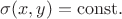 $\sigma(x,y)=\mathrm{const}.$