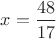$x=\dfrac{48}{17}$
