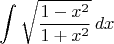 $$\int\sqrt{\frac{1-x^2}{1+x^2}}\,dx$$