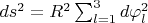 $ds^2=R^2\sum_{l=1}^3 d\varphi_l^2 $