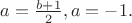 $a=\frac{b+1}{2}, a = -1.$
