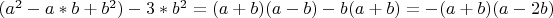 ${( a^2 - a*b + b^2)} - {3* b^2} ={(a+b)(a-b)} -{b(a+b)}={ - (a+b)(a-2b)}$