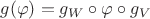 $ g(\varphi)= g_W\circ\varphi\circ g_V$