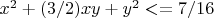 $x^2+(3/2)xy+y^2<=7/16$
