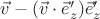 $\vec v - (\vec v\cdot\vec e'_z)\vec e'_z$