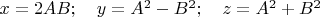 $x=2AB; \quad y=A^2-B^2; \quad z=A^2+B^2$