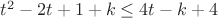 $t^2 - 2t + 1 + k \leq 4t-k+4$ $t^2 - 2t + 1 + k \leq 4t-k+4$