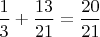 $\dfrac{1}{3}+\dfrac{13}{21}=\dfrac{20}{21}$
