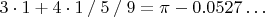 $3\cdot 1+4\cdot 1 \mathbin{/}5\mathbin{/}9=\pi-0.0527\dots$