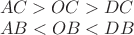 $ \\ AC>OC>DC \\ AB<OB<DB \\$
