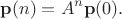 $$\mathbf p(n) = A^n\mathbf p(0).$$