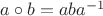 $a \circ b = a b a^{-1}$