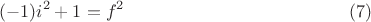 $$(-1)i^2+1=f^2\eqno (7)$$ $$(-1)i^2+1=f^2\eqno (7)$$
