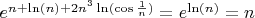 $e^{n+ \ln(n)+2n^3 \ln(\cos\frac{1}{n})} = e^{\ln(n)} = n$
