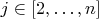 $j\in\left[2,\ldots,n\right]$