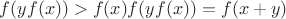$ f(yf(x))>f(x)f(yf(x))=f(x+y) $