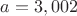 $a=3,002$