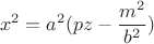 $$x^2=a^2(pz-\frac{m^2}{b^2})$$