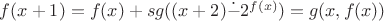 $f(x+1) = f(x) + sg((x+2)  \dot{-}  2^{f(x)})=g(x,f(x))$