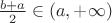 $\tfrac{b+a}{2}\in(a,+\infty)$
